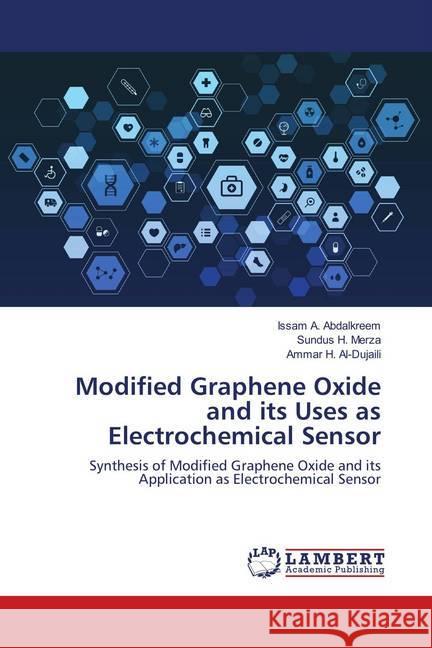 Modified Graphene Oxide and its Uses as Electrochemical Sensor : Synthesis of Modified Graphene Oxide and its Application as Electrochemical Sensor Abdalkreem, Issam A.; Merza, Sundus H.; Al-Dujaili, Ammar H. 9786139938308 LAP Lambert Academic Publishing - książka