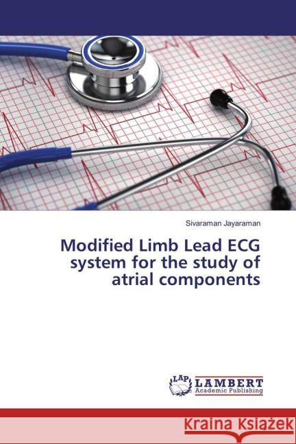 Modified Limb Lead ECG system for the study of atrial components Jayaraman, Sivaraman 9783330082816 LAP Lambert Academic Publishing - książka