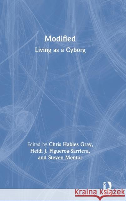Modified: Living as a Cyborg: Living as a Cyborg Gray, Chris Hables 9780815364009 Routledge - książka