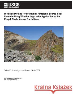 Modified Method for Estimating Petroleum Source-Rock Potential Using Wireline Logs, With Application to the Kingak Shale, Alaska North Slope Survey, U. S. Geological 9781542870856 Createspace Independent Publishing Platform - książka