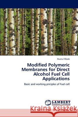 Modified Polymeric Membranes for Direct Alcohol Fuel Cell Applications Husnul Maab 9783848480258 LAP Lambert Academic Publishing - książka