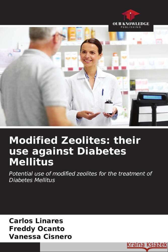 Modified Zeolites: their use against Diabetes Mellitus Linares, Carlos, Ocanto, Freddy, Cisnero, Vanessa 9786206944812 Our Knowledge Publishing - książka