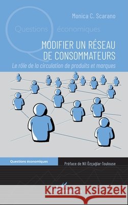 Modifier un r?seau de consommateurs: Le r?le de la circulation de produits et marques Monica C. Scarano Nil ?z?aglar-Toulouse 9782336502847 Editions L'Harmattan - książka