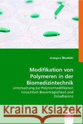 Modifikation von Polymeren in der Biomedizintechnik : Untersuchung zur Polymermodifikation hinsichtlich Bioverträglichkeit und Zelladhärenz Sliwinski, Grzegorz 9783836493710 VDM Verlag Dr. Müller - książka