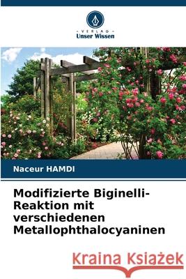 Modifizierte Biginelli-Reaktion mit verschiedenen Metallophthalocyaninen Naceur Hamdi 9786208951863 Verlag Unser Wissen - książka