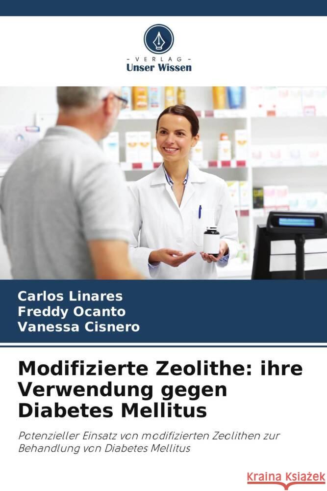 Modifizierte Zeolithe: ihre Verwendung gegen Diabetes Mellitus Linares, Carlos, Ocanto, Freddy, Cisnero, Vanessa 9786206944805 Verlag Unser Wissen - książka