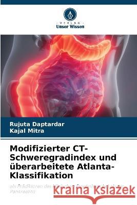 Modifizierter CT-Schweregradindex und uberarbeitete Atlanta-Klassifikation Rujuta Daptardar Kajal Mitra  9786205910948 Verlag Unser Wissen - książka