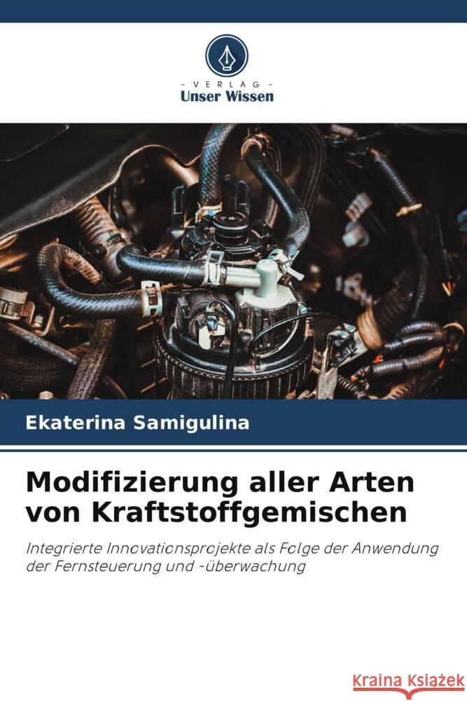Modifizierung aller Arten von Kraftstoffgemischen Ekaterina Samigulina 9786208226534 Verlag Unser Wissen - książka