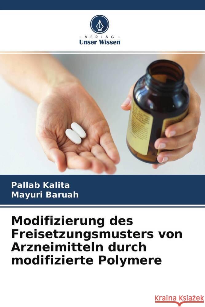 Modifizierung des Freisetzungsmusters von Arzneimitteln durch modifizierte Polymere Kalita, Pallab, Baruah, Mayuri 9786204559926 Verlag Unser Wissen - książka