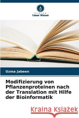 Modifizierung von Pflanzenproteinen nach der Translation mit Hilfe der Bioinformatik Uzma Jabeen 9786205280393 Verlag Unser Wissen - książka