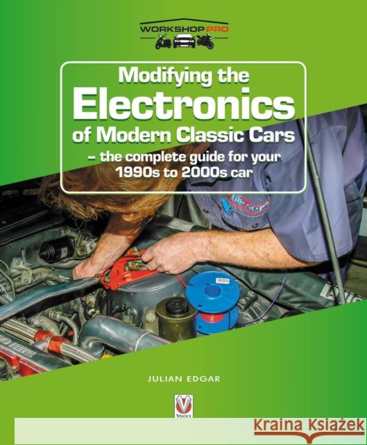 Modifying the Electronics of Modern Classic Cars: – the Complete Guide for Your 1990s to 2000s Car Julian Edgar 9781787113930 David & Charles - książka