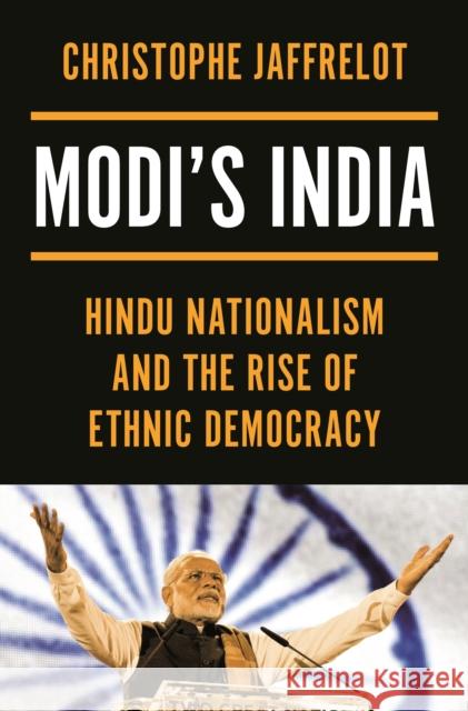 Modi's India: Hindu Nationalism and the Rise of Ethnic Democracy Christophe Jaffrelot 9780691247908 Princeton University Press - książka