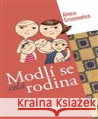 Modlí se celá rodina Alvaro Grammatica 9788011009991 A.E.P.C. - książka