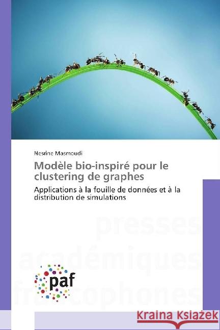 Modèle bio-inspiré pour le clustering de graphes : Applications à la fouille de données et à la distribution de simulations Masmoudi, Nesrine 9783838173467 Presses Académiques Francophones - książka