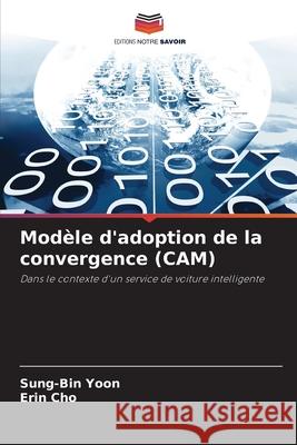 Modèle d'adoption de la convergence (CAM) Yoon, Sung-Bin, Cho, Erin 9786208931513 Editions Notre Savoir - książka