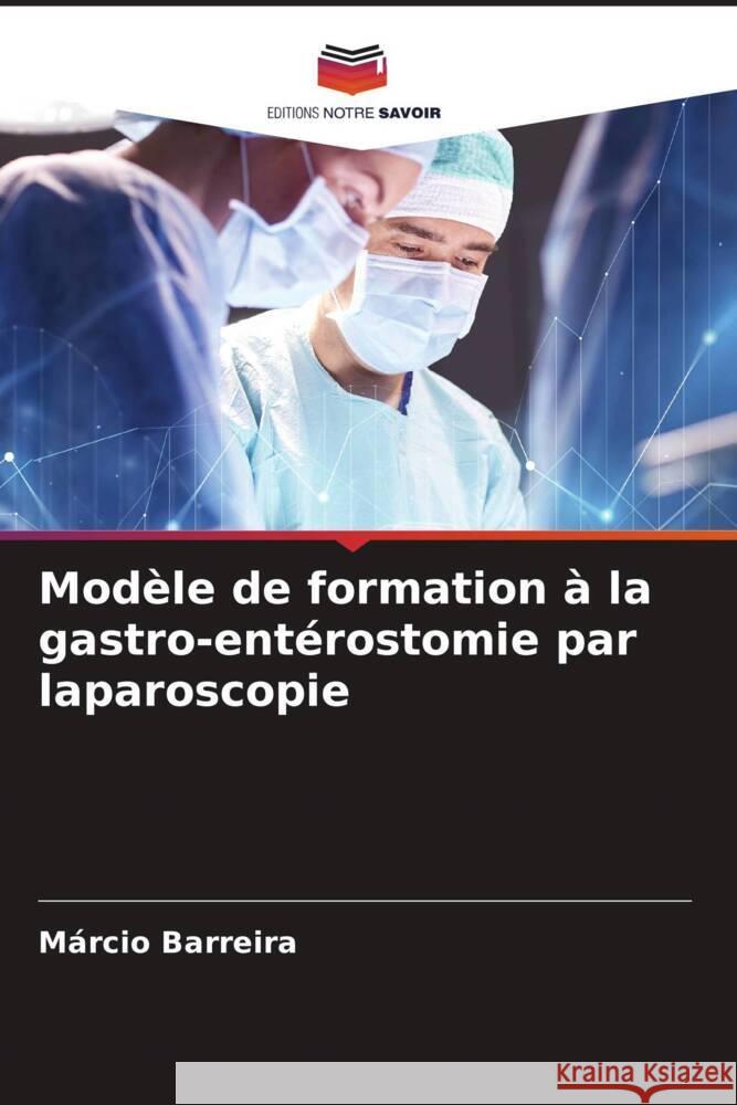 Mod?le de formation ? la gastro-ent?rostomie par laparoscopie M?rcio Barreira 9786207267231 Editions Notre Savoir - książka