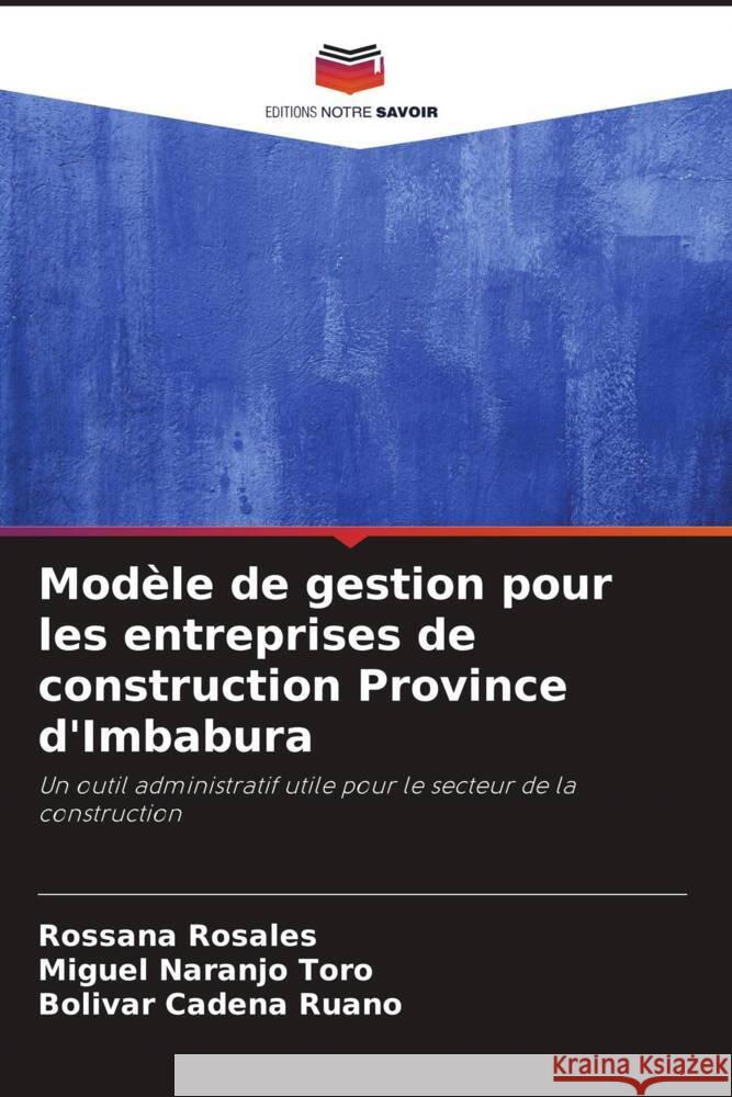 Modèle de gestion pour les entreprises de construction Province d'Imbabura Rosales, Rossana, Naranjo Toro, Miguel, Cadena Ruano, Bolívar 9786206344506 Editions Notre Savoir - książka
