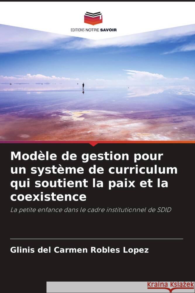 Modèle de gestion pour un système de curriculum qui soutient la paix et la coexistence Robles López, Glinis del Carmen 9786206512332 Editions Notre Savoir - książka