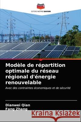 Modèle de répartition optimale du réseau régional d'énergie renouvelable Qian, Dianwei, Zhang, Fang 9786203283266 Editions Notre Savoir - książka