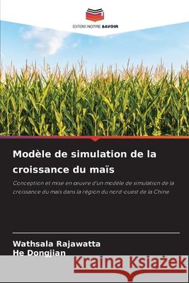 Modèle de simulation de la croissance du maïs Rajawatta, Wathsala, Dongjian, He 9786209318467 Editions Notre Savoir - książka