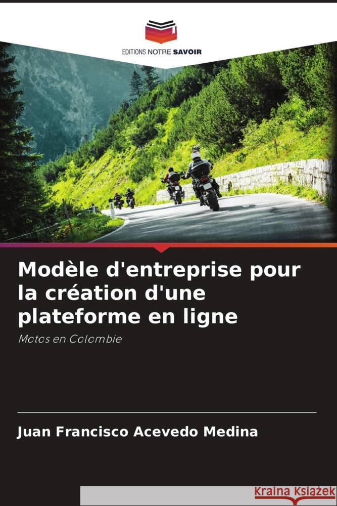 Modèle d'entreprise pour la création d'une plateforme en ligne Acevedo Medina, Juan Francisco 9786206349273 Editions Notre Savoir - książka