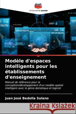 Modèle d'espaces intelligents pour les établissements d'enseignement Juan José Bedolla Solano 9786202601160 Editions Notre Savoir - książka