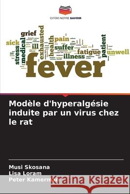 Modèle d'hyperalgésie induite par un virus chez le rat Skosana, Musi, Loram, Lisa, Kamerman, Peter 9786209621352 Editions Notre Savoir - książka