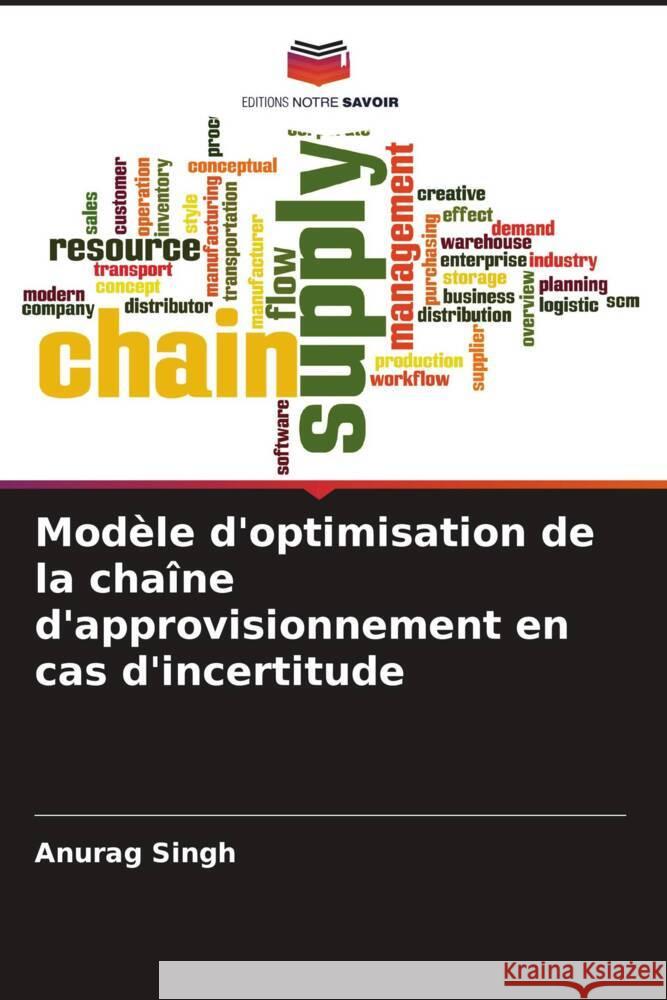 Modèle d'optimisation de la chaîne d'approvisionnement en cas d'incertitude Singh, Anurag 9786205539163 Editions Notre Savoir - książka