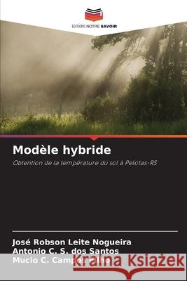 Modèle hybride Leite Nogueira, José Robson, S. dos Santos, Antonio C., Campos Filho, Mucio C. 9786209323904 Editions Notre Savoir - książka