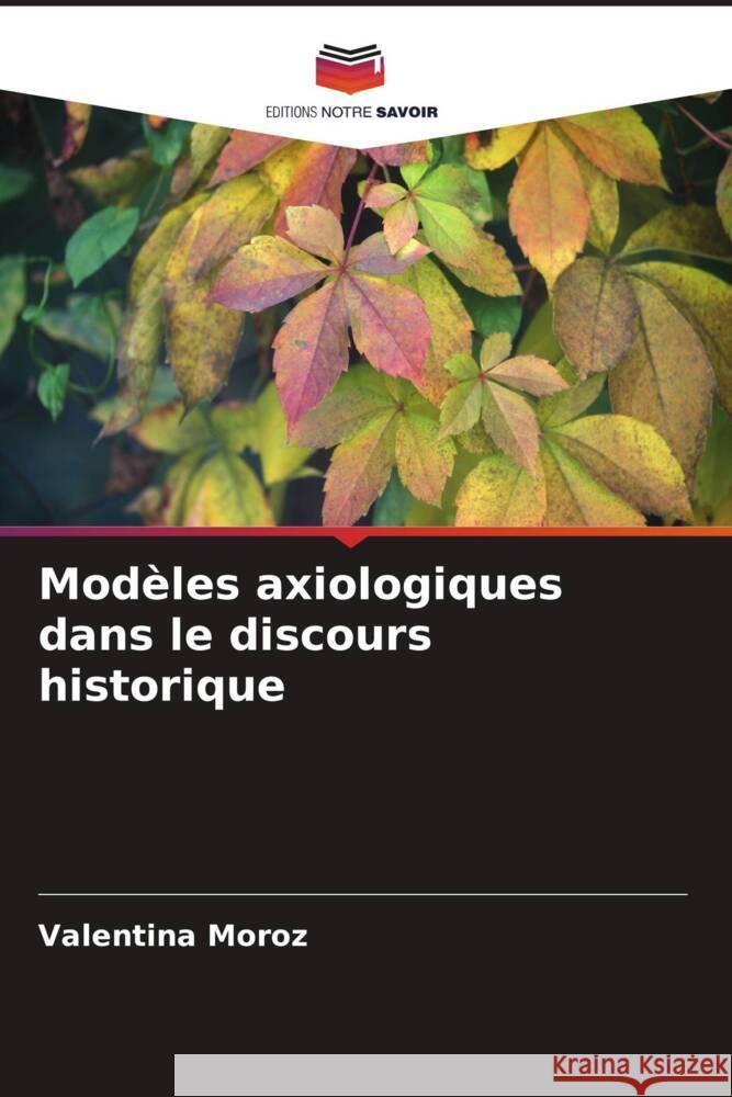 Modèles axiologiques dans le discours historique Moroz, Valentina 9786208539276 Editions Notre Savoir - książka