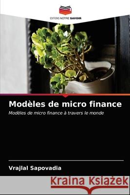 Modèles de micro finance Vrajlal Sapovadia, Kandarp Patel, Sweta Patel 9786203652123 Editions Notre Savoir - książka
