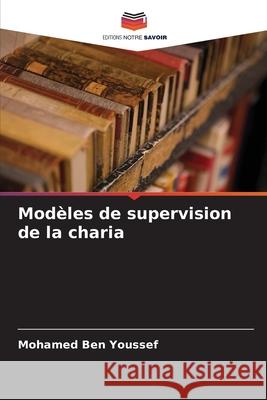 Modèles de supervision de la charia Ben Youssef, Mohamed 9786208950262 Editions Notre Savoir - książka