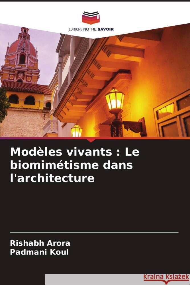 Mod?les vivants: Le biomim?tisme dans l'architecture Rishabh Arora Padmani Koul 9786208040116 Editions Notre Savoir - książka