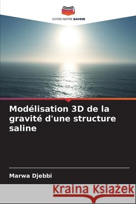 Modélisation 3D de la gravité d'une structure saline Djebbi, Marwa 9786200708243 Editions Notre Savoir - książka