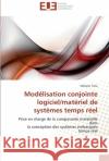 Modélisation conjointe logiciel/matériel de systèmes temps réel Taha-S 9786131584206 Editions Universitaires Europeennes