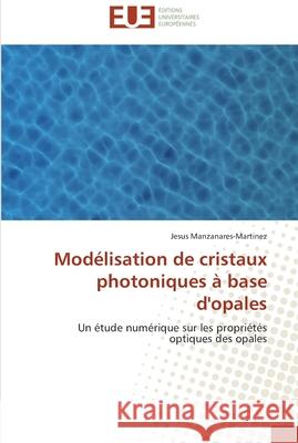 Modélisation de cristaux photoniques à base d'opales Manzanares-Martinez-J 9786131585388 Editions Universitaires Europeennes - książka