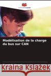 Mod?lisation de la charge du bus sur CAN Musab A 9786208016692 Editions Notre Savoir