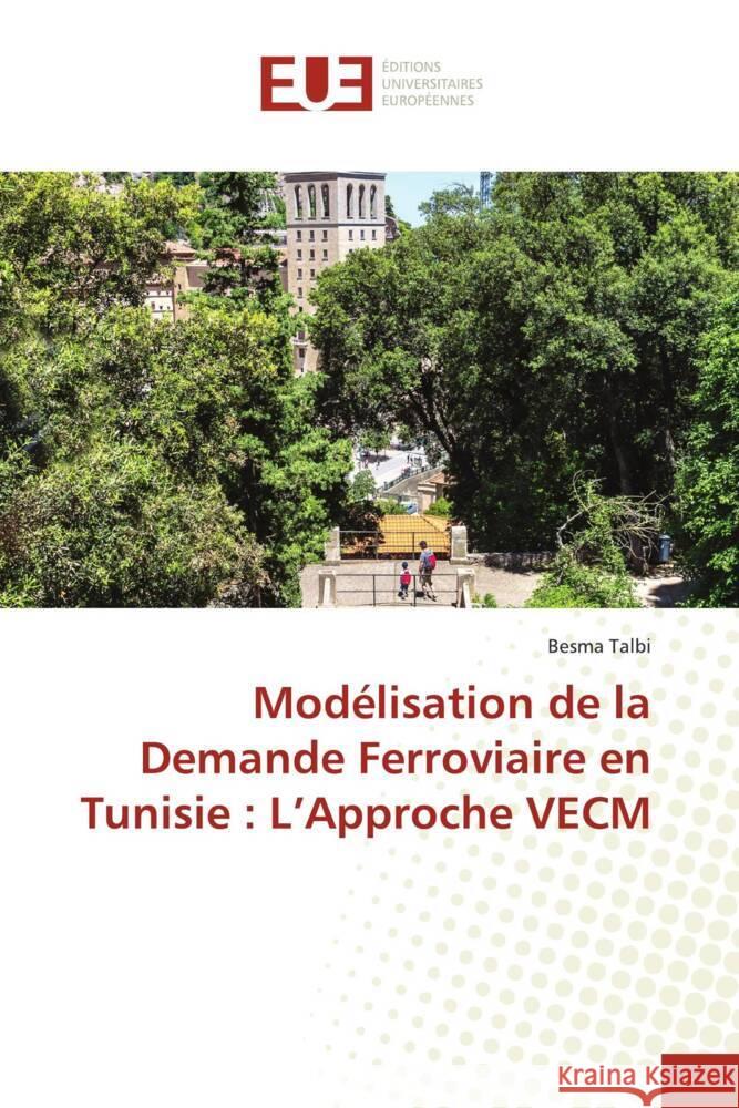 Modélisation de la Demande Ferroviaire en Tunisie : L'Approche VECM Talbi, Besma 9786206732693 Éditions universitaires européennes - książka