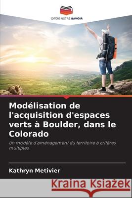 Modélisation de l'acquisition d'espaces verts à Boulder, dans le Colorado Metivier, Kathryn 9786209057069 Editions Notre Savoir - książka