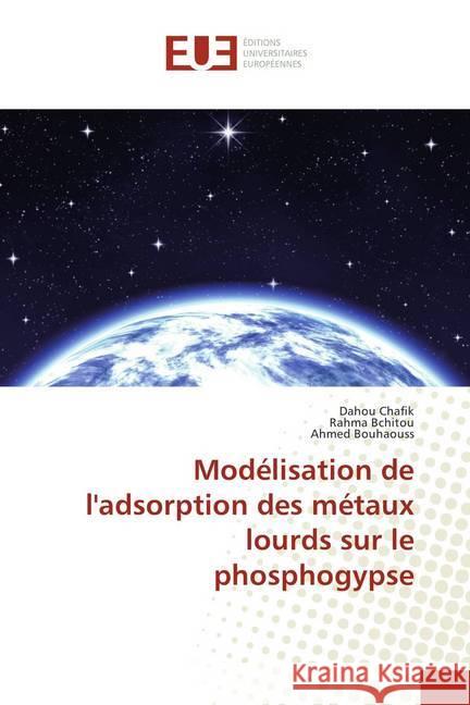 Modélisation de l'adsorption des métaux lourds sur le phosphogypse Chafik, Dahou; Bchitou, Rahma; Bouhaouss, Ahmed 9786202282451 Éditions universitaires européennes - książka