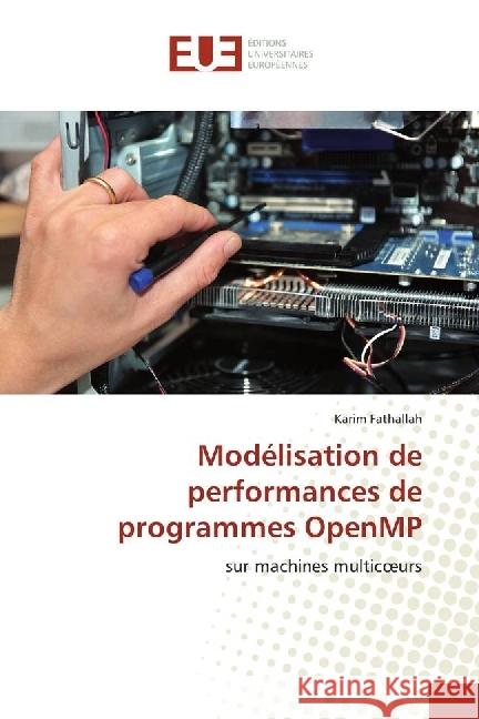 Modélisation de performances de programmes OpenMP : sur machines multicoeurs Fathallah, Karim 9783639548877 Éditions universitaires européennes - książka