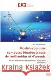 Modélisation Des Composés Binaires À Base de Lanthanides Et D Arsenic Yahiaoui-I 9783841786760 Editions Universitaires Europeennes