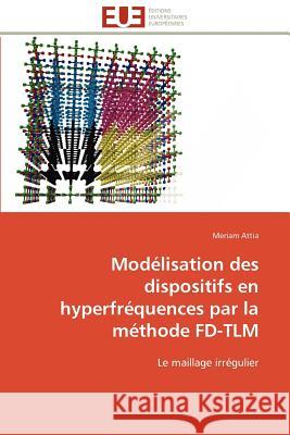 Modélisation Des Dispositifs En Hyperfréquences Par La Méthode Fd-Tlm Attia-M 9786131597954 Editions Universitaires Europeennes - książka
