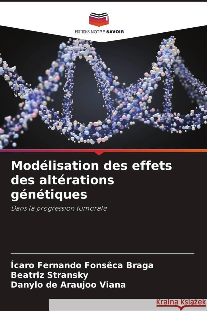 Mod?lisation des effets des alt?rations g?n?tiques ?caro Fernando Fons?ca Braga Beatriz Stransky Danylo de Araujoo Viana 9786208115456 Editions Notre Savoir - książka