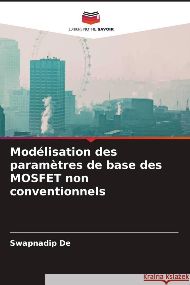 Modélisation des paramètres de base des MOSFET non conventionnels De, Swapnadip 9786206331193 Editions Notre Savoir - książka