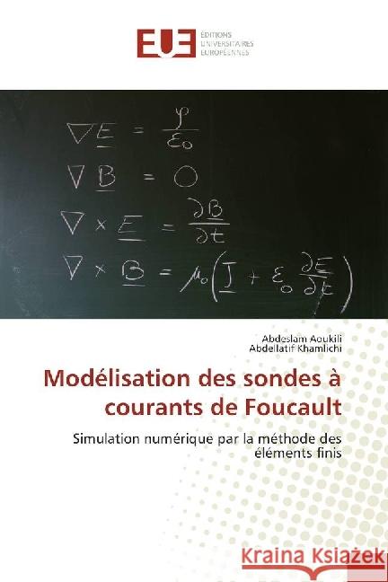 Modélisation des sondes à courants de Foucault : Simulation numérique par la méthode des éléments finis Aoukili, Abdeslam; Khamlichi, Abdellatif 9783639650983 Éditions universitaires européennes - książka