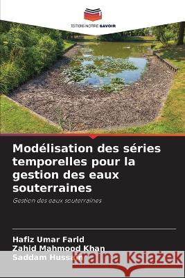 Modélisation des séries temporelles pour la gestion des eaux souterraines Hafiz Umar Farid, Zahid Mahmood Khan, Saddam Hussain 9786205360637 Editions Notre Savoir - książka