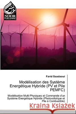Modélisation des Système Energétique Hybride (PV et Pile PEMFC) Saadaoui, Farid 9786200048844 Noor Publishing - książka