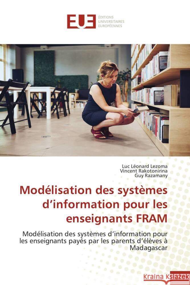 Mod?lisation des syst?mes d'information pour les enseignants FRAM Luc L?onard Lezoma Vincent Rakotonirina Guy Razamany 9786206707967 Editions Universitaires Europeennes - książka