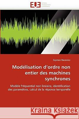 Modélisation d''ordre Non Entier Des Machines Synchrones Racewicz-S 9786131546235 Editions Universitaires Europeennes - książka